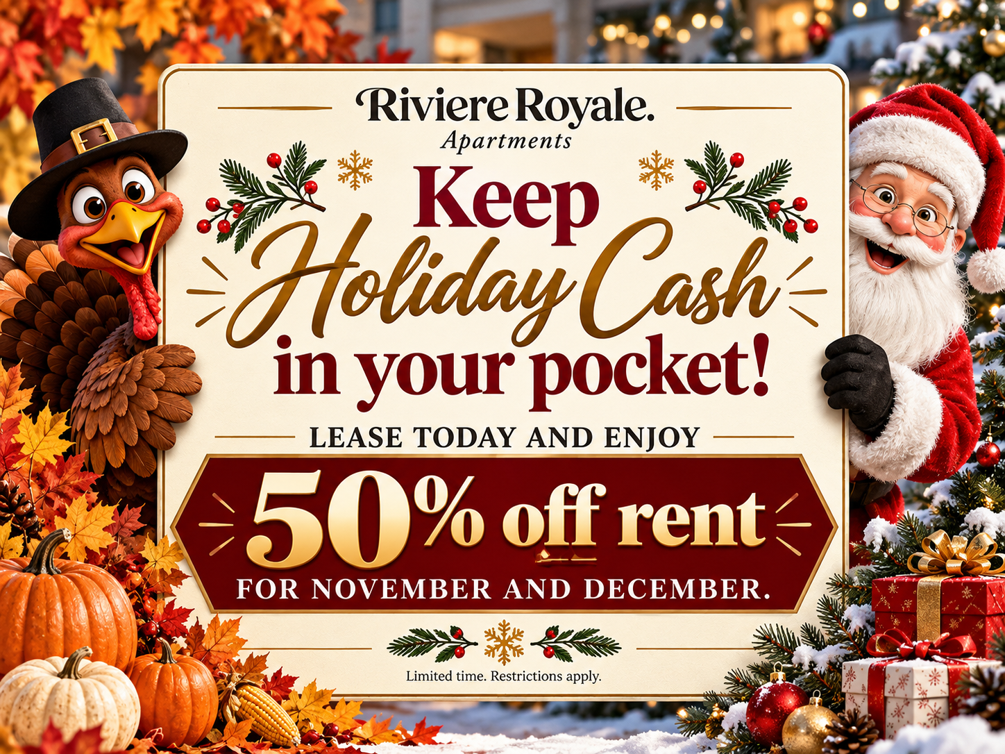 Keep Holiday Cash in your pocket! 
Lease today and Enjoy
50% off rent for November and December. 